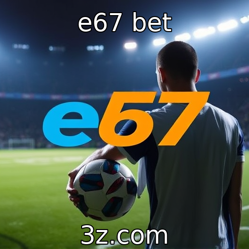 e67 bet - Apostas esportivas e suas regulamentações recentes